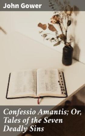 Gower / Macaulay |  Confessio Amantis; Or, Tales of the Seven Deadly Sins | eBook | Sack Fachmedien