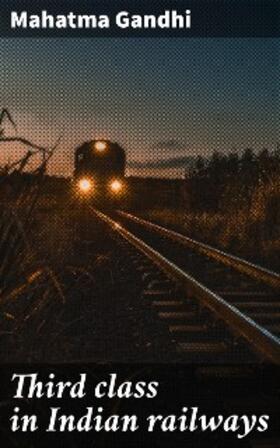 Gandhi |  Third class in Indian railways | eBook | Sack Fachmedien