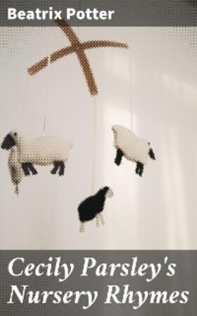 Potter |  Cecily Parsley's Nursery Rhymes | eBook | Sack Fachmedien