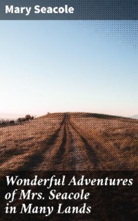 Seacole |  Wonderful Adventures of Mrs. Seacole in Many Lands | eBook | Sack Fachmedien