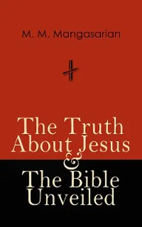 Mangasarian | The Truth About Jesus & The Bible Unveiled (Annotated) | E-Book | www.sack.de