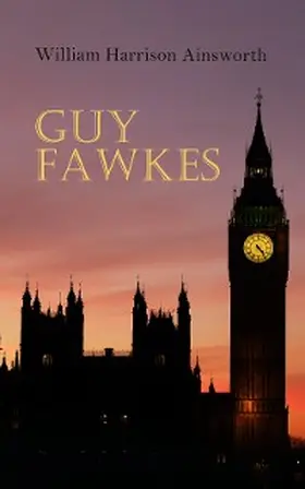 Ainsworth |  Guy Fawkes (Annotated) | eBook | Sack Fachmedien