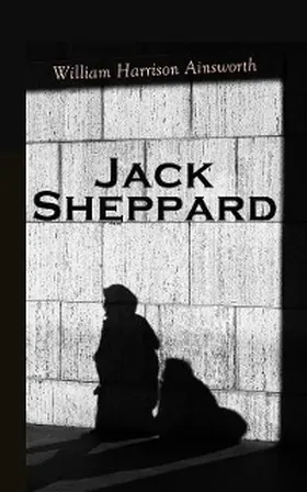 Ainsworth |  Jack Sheppard (Annotated) | eBook | Sack Fachmedien