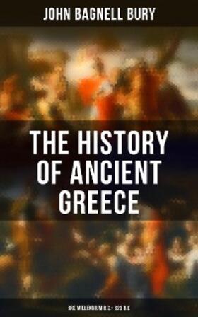 Bury |  The History of Ancient Greece: 3rd millennium B.C. - 323 B.C. | eBook | Sack Fachmedien