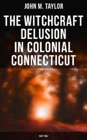 Taylor |  The Witchcraft Delusion in Colonial Connecticut: 1647-1697 | eBook | Sack Fachmedien
