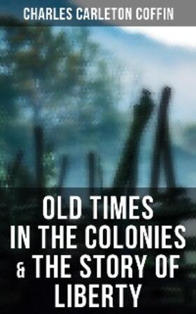 Coffin |  Old Times in the Colonies & The Story of Liberty | eBook | Sack Fachmedien