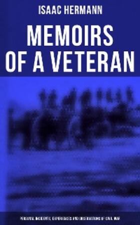 Hermann |  Memoirs of a Veteran: Personal Incidents, Experiences and Observations of Civil War | eBook | Sack Fachmedien