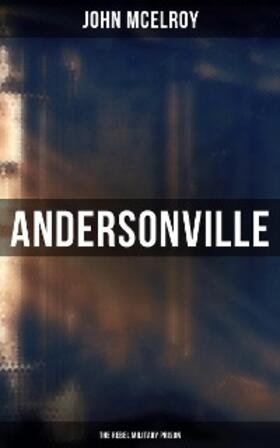 Mcelroy |  Andersonville: The Rebel Military Prison | eBook | Sack Fachmedien