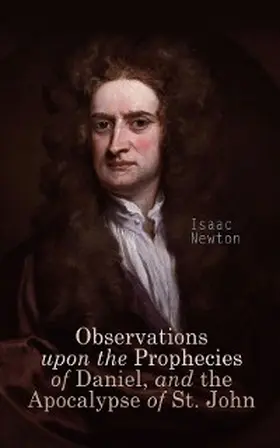 Newton |  Observations upon the Prophecies of Daniel, and the Apocalypse of St. John (Annotated) | eBook | Sack Fachmedien