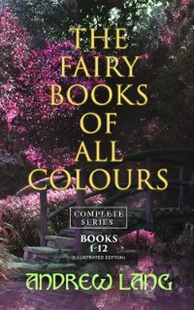 Lang |  The Fairy Books of All Colours - Complete Series: Books 1-12 (Illustrated Edition) | eBook | Sack Fachmedien