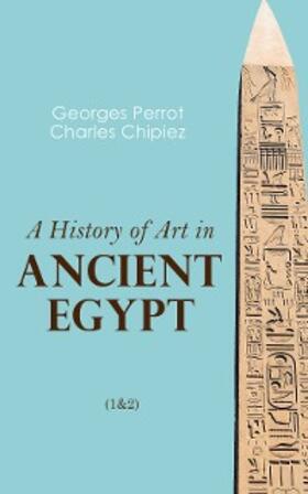 Perrot / Chipiez |  A History of Art in Ancient Egypt (1&2) | eBook | Sack Fachmedien