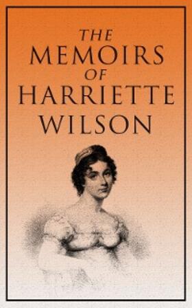 Wilson |  The Memoirs of Harriette Wilson | eBook | Sack Fachmedien