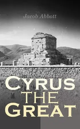 Abbott |  Cyrus the Great (Annotated) | eBook | Sack Fachmedien