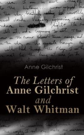 Gilchrist |  The Letters of Anne Gilchrist and Walt Whitman (Annotated) | eBook | Sack Fachmedien