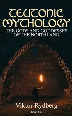 Rydberg |  Teutonic Mythology: The Gods and Goddesses of the Northland (Vol. 1-3) | eBook | Sack Fachmedien