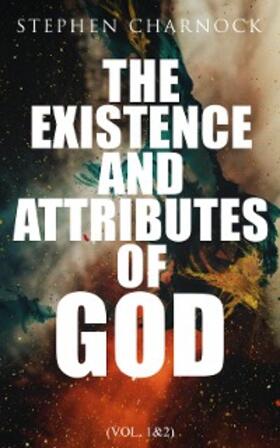 Charnock |  The Existence and Attributes of God (Vol. 1&2) | eBook | Sack Fachmedien