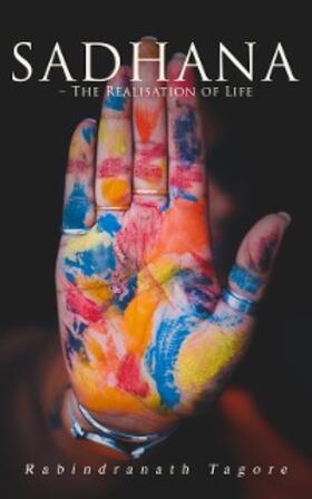 Tagore | Sadhana - The Realisation of Life (Annotated) | E-Book | www.sack.de