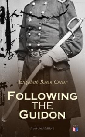 Custer |  Following the Guidon (Illustrated Edition) | eBook | Sack Fachmedien