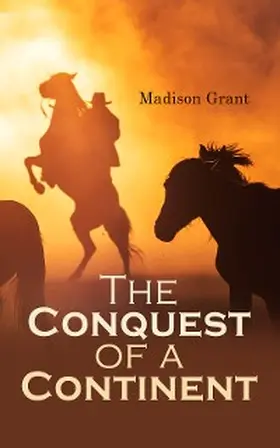 Grant |  The Conquest of a Continent; or, The Expansion of Races in America (Annotated) | eBook | Sack Fachmedien