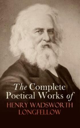 Longfellow |  The Complete Poetical Works of Henry Wadsworth Longfellow | eBook | Sack Fachmedien