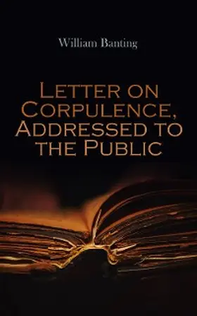 Banting |  Letter on Corpulence, Addressed to the Public (Annotated) | eBook | Sack Fachmedien