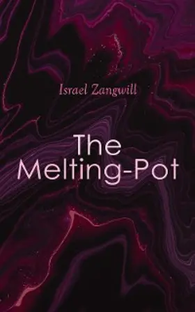 Zangwill |  The Melting-Pot (Annotated) | eBook | Sack Fachmedien