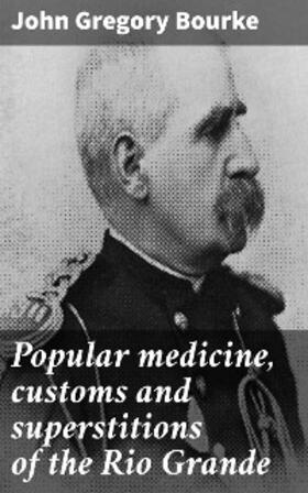 Bourke |  Popular medicine, customs and superstitions of the Rio Grande | eBook | Sack Fachmedien