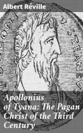 Réville |  Apollonius of Tyana: The Pagan Christ of the Third Century | eBook | Sack Fachmedien