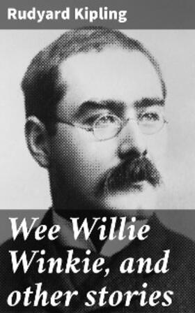 Kipling |  Wee Willie Winkie, and other stories | eBook | Sack Fachmedien