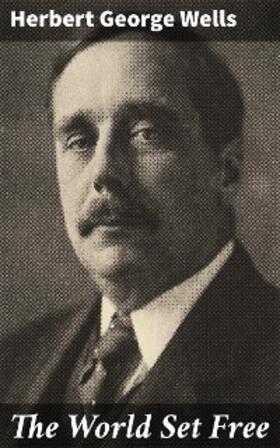 Wells |  The World Set Free | eBook | Sack Fachmedien