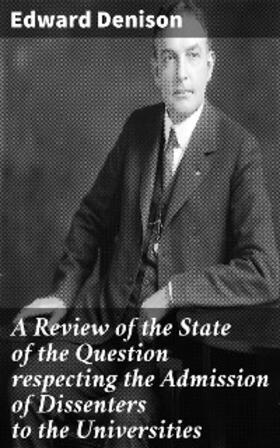 Denison |  A Review of the State of the Question respecting the Admission of Dissenters to the Universities | eBook | Sack Fachmedien