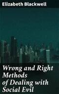 Blackwell |  Wrong and Right Methods of Dealing with Social Evil | eBook | Sack Fachmedien