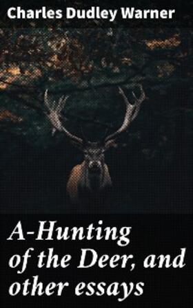 Warner |  A-Hunting of the Deer, and other essays | eBook | Sack Fachmedien
