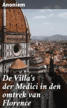 Anoniem |  De Villa's der Medici in den omtrek van Florence | eBook | Sack Fachmedien