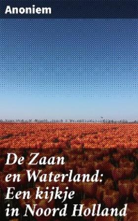 Anoniem |  De Zaan en Waterland: Een kijkje in Noord Holland | eBook | Sack Fachmedien