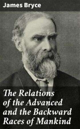 Bryce |  The Relations of the Advanced and the Backward Races of Mankind | eBook | Sack Fachmedien