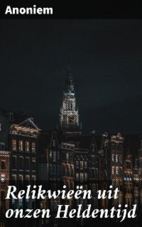Anoniem |  Relikwieën uit onzen Heldentijd | eBook | Sack Fachmedien