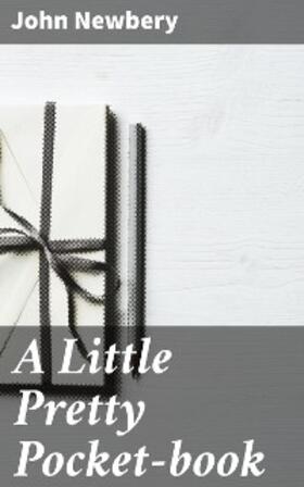 Newbery |  A Little Pretty Pocket-book | eBook | Sack Fachmedien