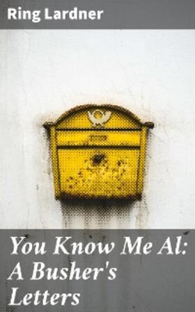 Lardner |  You Know Me Al: A Busher's Letters | eBook | Sack Fachmedien
