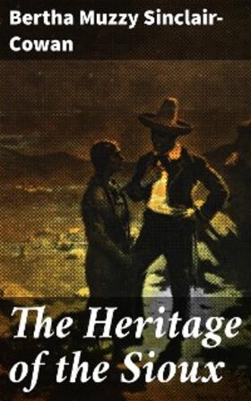 Sinclair-Cowan |  The Heritage of the Sioux | eBook | Sack Fachmedien