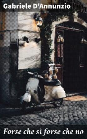 D'Annunzio |  Forse che sì forse che no | eBook | Sack Fachmedien