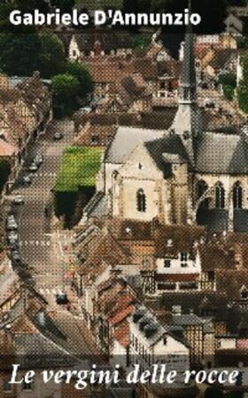 D'Annunzio |  Le vergini delle rocce | eBook | Sack Fachmedien