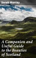 Murray |  A Companion and Useful Guide to the Beauties of Scotland | eBook | Sack Fachmedien