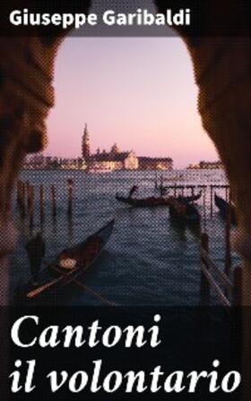 Garibaldi |  Cantoni il volontario | eBook | Sack Fachmedien