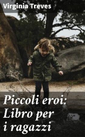 Treves | Piccoli eroi: Libro per i ragazzi | E-Book | www.sack.de