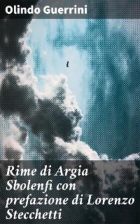 Guerrini |  Rime di Argia Sbolenfi con prefazione di Lorenzo Stecchetti | eBook | Sack Fachmedien