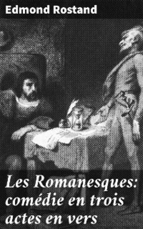 Rostand |  Les Romanesques: comédie en trois actes en vers | eBook | Sack Fachmedien