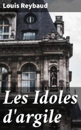 Reybaud |  Les Idoles d'argile | eBook | Sack Fachmedien