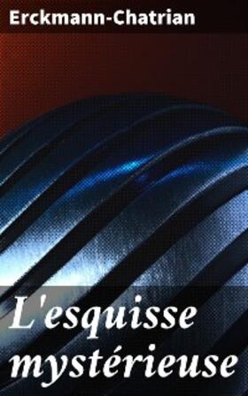 Erckmann-Chatrian |  L'esquisse mystérieuse | eBook | Sack Fachmedien