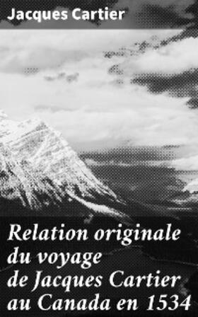 Cartier / Ramé / Michelant |  Relation originale du voyage de Jacques Cartier au Canada en 1534 | eBook | Sack Fachmedien